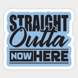 Straight outta nowhere Sticker